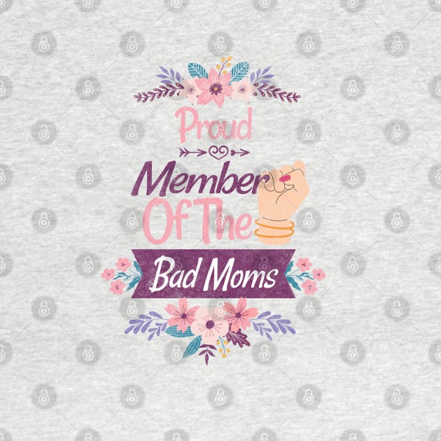 Proud Member Of The Bad Moms Club Happy Mother's Day by PlayfulPrints